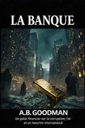 Cover: La Banque: Un thriller financier de corruption, d'or vol&eacute; et d'intrigues criminelles - Planetary Books - France