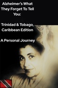 Cover: Alzheimer's: What They Forget to Tell You: Trinidad and Tobago/ Caribbean Edition - Caron Leid