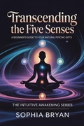 Cover: Transcending the Five Senses (The Intuitive Awakening Series) - BryZul