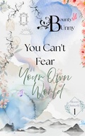 Cover: You Can't Fear Your Own World (Bloom Butterfly, #1) - Bounty Bunny