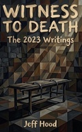 Cover: Witness to Death: The 2023 Writings (The Writings of Jeff Hood, #10) - New Theology School Press