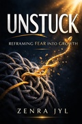 Cover: Unstuck: Reframing Fear into Growth (The Action Reset, #1) - Zenra Jyl