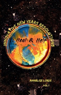 Enlarge image Cover: Innovative New Year's Resolution To Heal & Help - Annelise Lords