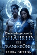 Cover: Die wiedergeborene Gef&auml;hrtin des Lykanerk&ouml;nigs - Laura Dutton