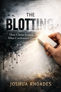 Cover: The Blotting - How Christ Erased What Condemned You - Joshua Paul Rhoades