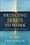 Cover: Bringing Jesus to Work: Leading with Faith, Integrity, and Purpose - Spirit Media