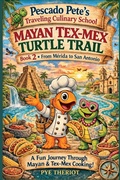 Cover: Mayan Tex-Mex Turtle Trail - Pescado Pete's Traveling Culinary School