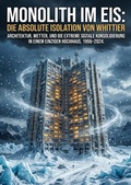 Cover: Monolith im Eis: Die absolute Isolation von Whittier - epubli