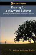 Cover: 40 Day Prayer Guides - Praying for a Wayward Believer - 40 Day Prayer Guides