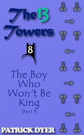 Cover: The 13 Towers: The Boy Who Won't Be King Part 8 - Patrick Dyer