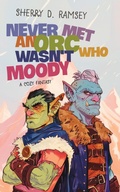 Cover: Never Met an Orc Who Wasn't Moody - Sherry D. Ramsey