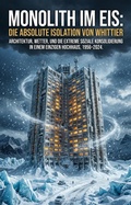 Cover: Monolith im Eis: Die absolute Isolation von Whittier - epubli