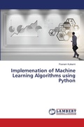Cover: Implemenation of Machine Learning Algorithms using Python - LAP Lambert Academic Publishing