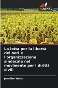Cover: La lotta per la libert&agrave; dei neri e l'organizzazione sindacale nel movimento per i diritti civili - Edizioni Sapienza