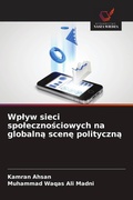 Cover: Wp&iquest;yw sieci spo&iquest;eczno&iquest;ciowych na globaln&iquest; scen&iquest; polityczn&iquest; - Wydawnictwo Nasza Wiedza