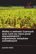 Cover: Walka o wolno&iquest;&iquest; Czarnych oraz ruch na rzecz praw obywatelskich i organizacja zwi&iquest;zk&oacute;w zawodowych - Wydawnictwo Nasza Wiedza