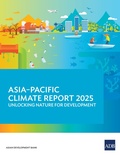 Cover: Asia-Pacific Climate Report 2025: Unlocking Nature for Development - Asian Development Bank