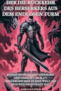 Cover: Der Die R&uuml;ckkehr Des Berserkers Aus Dem Endlosen Turm - Andrew Collins