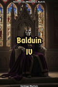 Cover: Balduin IV (Stimmen des Mittelalters, #6) - Santiago Machain