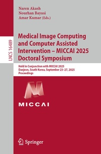 Enlarge image Cover: Medical Image Computing and Computer Assisted Intervention - MICCAI 2025 Doctoral Symposium - Springer