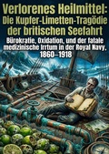 Cover: Verlorenes Heilmittel: Die Kupfer-Limetten-Trag&ouml;die der britischen Seefahrt - epubli