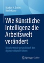 Cover: Wie Künstliche Intelligenz die Arbeitswelt verändert - Springer Gabler