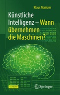 Cover: K&uuml;nstliche Intelligenz - Wann &uuml;bernehmen die Maschinen? - Springer