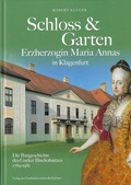 Cover: Schloss & Garten Erzherzogin Maria Annas in Klagenfurt - Geschichtsverein f&uuml;r K&auml;rnten