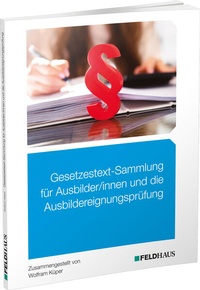 Enlarge image Cover: Gesetzestext-Sammlung für Ausbilder/-innen und die Ausbildereignungsprüfung - Feldhaus