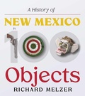 Cover: A History of New Mexico in 100 Objects - University of New Mexico Press