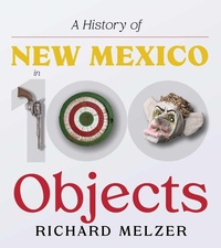 Enlarge image Cover: A History of New Mexico in 100 Objects - University of New Mexico Press