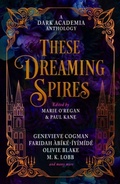 Cover: These Dreaming Spires: A Dark Academia Anthology - Titan Books Ltd