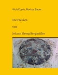 Cover: Die Fresken von Johann Georg Bergm&uuml;ller - BoD - Books on Demand