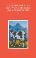 Cover: Sie steht wie eine Kuh vor dem Berg - gendergerecht - BoD - Books on Demand