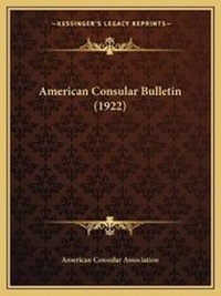 Abbildung von: American Consular Bulletin (1922) - Kessinger Publishing