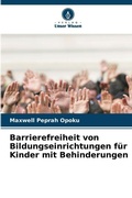 Cover: Barrierefreiheit von Bildungseinrichtungen f&uuml;r Kinder mit Behinderungen - Verlag Unser Wissen