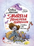 Cover: Aurelia, principessa controvoglia. L'incantesimo della storia noiosa - Rizzoli