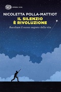 Cover: Il silenzio &egrave; rivoluzione. Ascoltare il suono segreto della vita - Opera viva;Einaudi