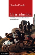 Cover: Gli irriducibili. Inimicizie, violenza e banditismo in et&agrave; moderna - Saggi;Il Mulino