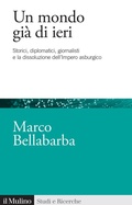 Cover: Un mondo gi&agrave; di ieri. Storici, diplomatici, giornalisti e la dissoluzione dell'impero asburgico - Studi e ricerche;Il Mulino