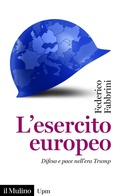 Cover: L' esercito europeo. Difesa e pace nell'era Trump - Universale paperbacks Il Mulino;Il Mulino