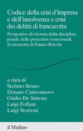 Cover: Codice della crisi d'impresa e dell'insolvenza e crisi dei delitti di bancarotta. Prospettive di riforma della disciplina penale delle procedure concorsuali. In memoria di Franco Bricola - Percorsi;Il Mulino