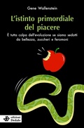 Cover: L' istinto primordiale del piacere. &Egrave; tutta colpa dell'evoluzione se siamo sedotti da bellezza, zuccheri e feromoni - Senza tempo;edizioni Dedalo