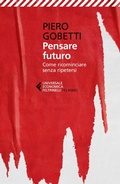 Cover: Pensare futuro. Come ricominciare senza ripetersi - Universale economica. I classici;Feltrinelli