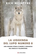 Cover: La leggenda del lupo Numero 8. Una grande storia d'amore e coraggio nel parco di Yellowstone - Nuovo Cammeo;Longanesi