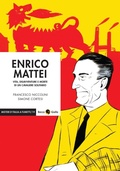 Cover: Enrico Mattei. Vita, disavventure e morte di un cavaliere solitario - Misteri d'Italia a fumetti;Becco Giallo