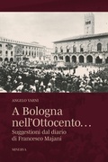 Cover: A Bologna nell'Ottocento... Suggestioni dal diario di Francesco Majani - Minerva Edizioni (Bologna)