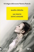 Cover: Un posto dove andare. Un'indagine di Valentina Redondo - Gialli TEA;TEA