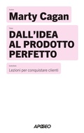 Cover: Dall'idea al prodotto perfetto. Lezioni per conquistare clienti - Apogeo Saggi;Apogeo