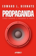 Cover: Propaganda. Creare consenso e manipolare le masse - Apogeo Saggi;Apogeo